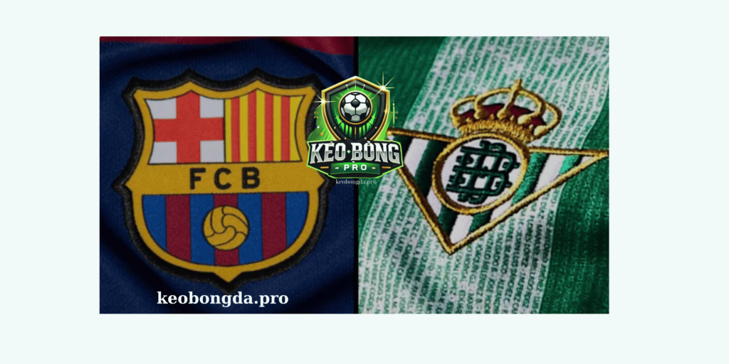 Nhận định Soi Kèo Copa del Rey - Barcelona vs Real Betis