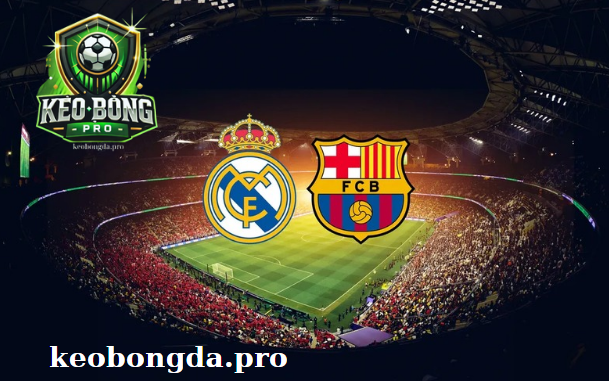 Nhận định Siêu cúp TBN -Chung Kết Real Madrid vs Barcelona 